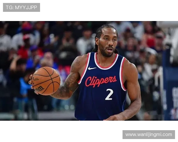 围绕科怀伦纳德打造球队的未来蓝图发展方向与战术核心价值全面解析